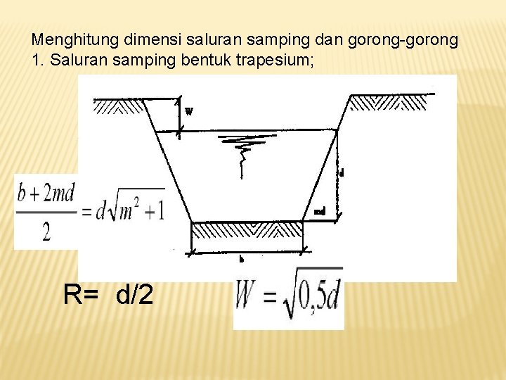 Menghitung dimensi saluran samping dan gorong-gorong 1. Saluran samping bentuk trapesium; R= d/2 