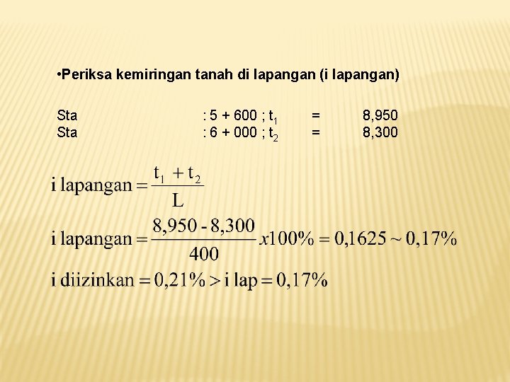  • Periksa kemiringan tanah di lapangan (i lapangan) Sta : 5 + 600