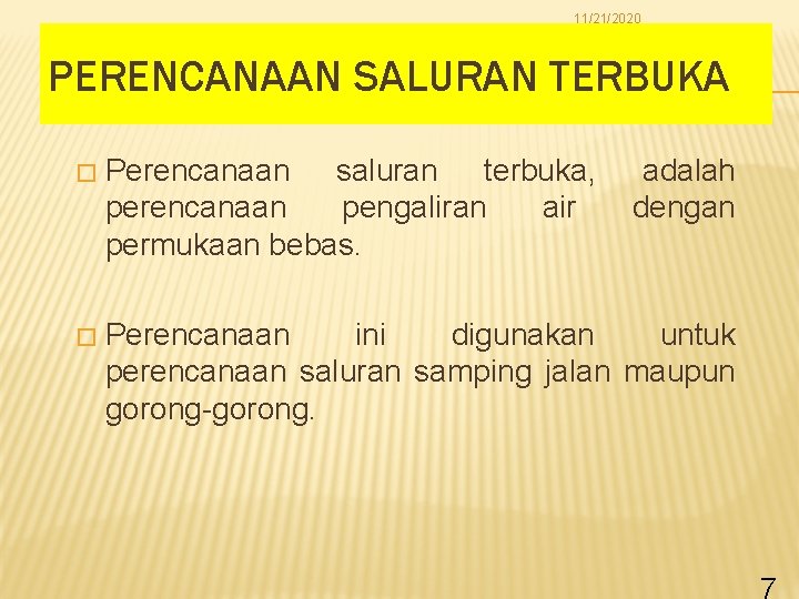 11/21/2020 PERENCANAAN SALURAN TERBUKA � Perencanaan saluran terbuka, adalah perencanaan pengaliran air dengan permukaan