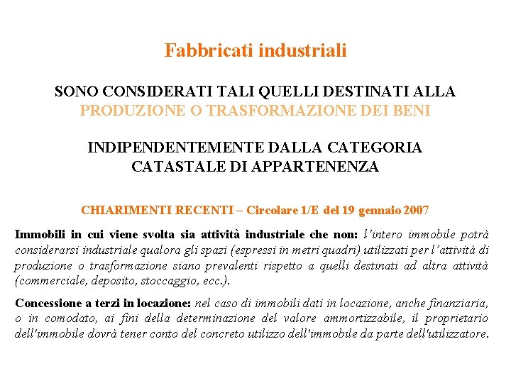 Fabbricati industriali SONO CONSIDERATI TALI QUELLI DESTINATI ALLA PRODUZIONE O TRASFORMAZIONE DEI BENI INDIPENDENTEMENTE