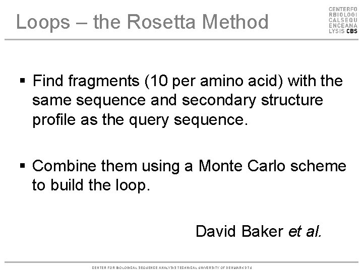 Loops – the Rosetta Method § Find fragments (10 per amino acid) with the