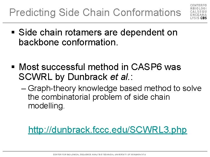 Predicting Side Chain Conformations § Side chain rotamers are dependent on backbone conformation. §