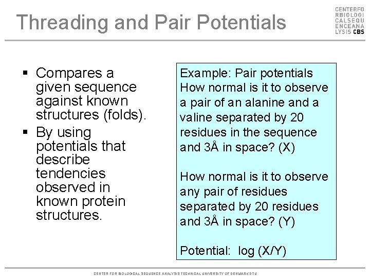 Threading and Pair Potentials § Compares a given sequence against known structures (folds). §