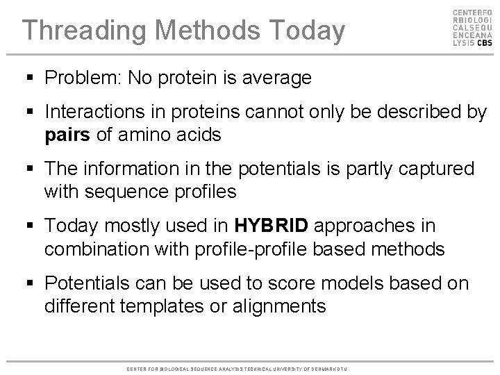 Threading Methods Today § Problem: No protein is average § Interactions in proteins cannot