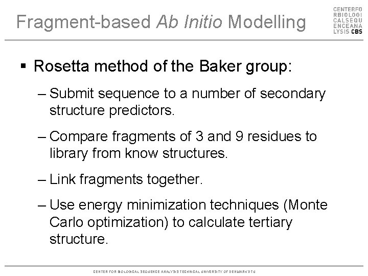 Fragment-based Ab Initio Modelling § Rosetta method of the Baker group: – Submit sequence
