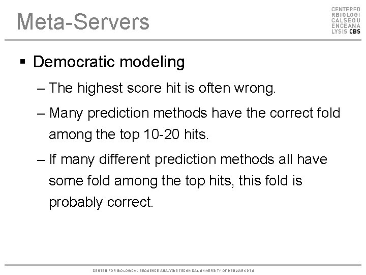 Meta-Servers § Democratic modeling – The highest score hit is often wrong. – Many