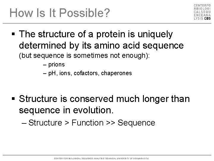 How Is It Possible? § The structure of a protein is uniquely determined by