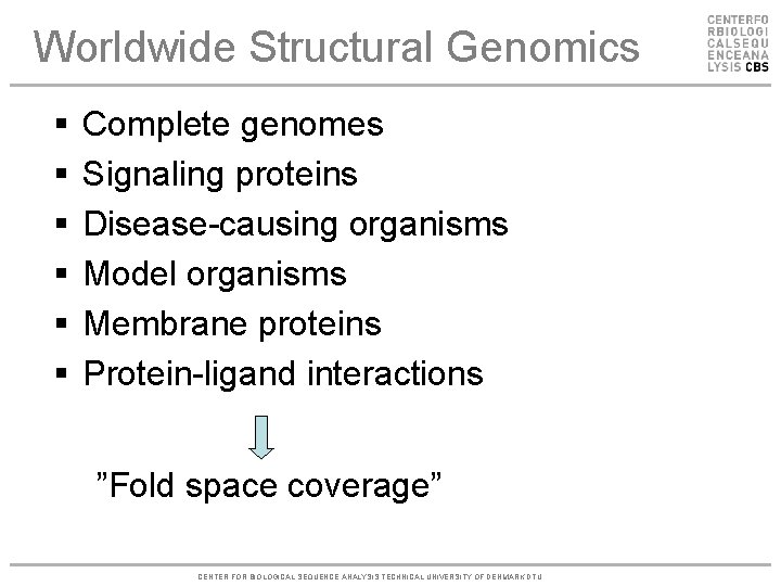 Worldwide Structural Genomics § § § Complete genomes Signaling proteins Disease-causing organisms Model organisms