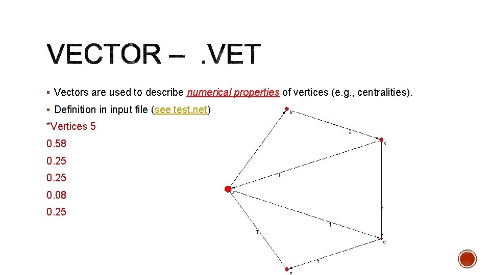 § Vectors are used to describe numerical properties of vertices (e. g. , centralities).