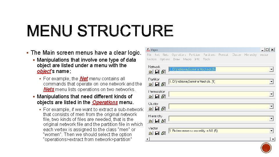 § The Main screen menus have a clear logic. § Manipulations that involve one
