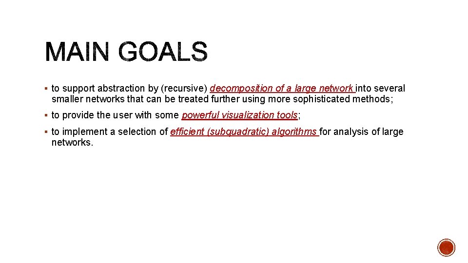 § to support abstraction by (recursive) decomposition of a large network into several smaller