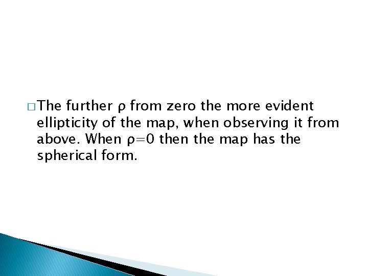 � The further ρ from zero the more evident ellipticity of the map, when
