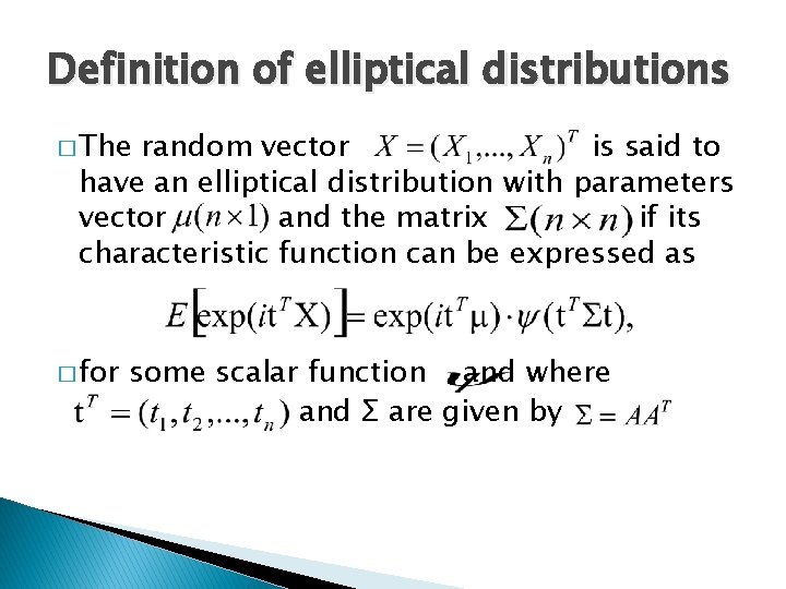 Definition of elliptical distributions � The random vector is said to have an elliptical