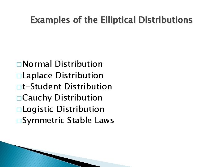 Examples of the Elliptical Distributions � Normal Distribution � Laplace Distribution � t-Student Distribution