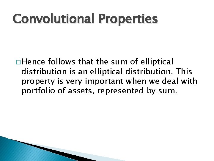 Convolutional Properties � Hence follows that the sum of elliptical distribution is an elliptical