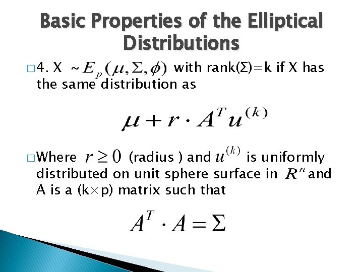 Basic Properties of the Elliptical Distributions � 4. X with rank(Σ)=k if X has