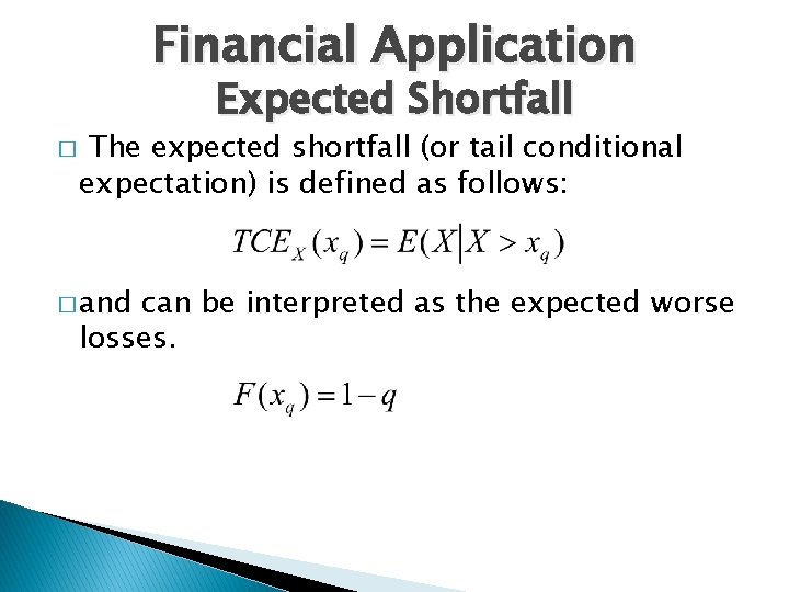 Financial Application Expected Shortfall � The expected shortfall (or tail conditional expectation) is defined