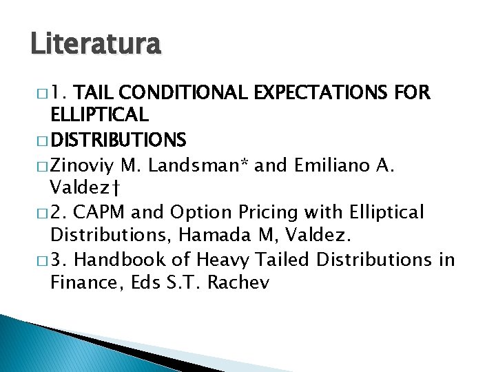 Literatura � 1. TAIL CONDITIONAL EXPECTATIONS FOR ELLIPTICAL � DISTRIBUTIONS � Zinoviy M. Landsman*