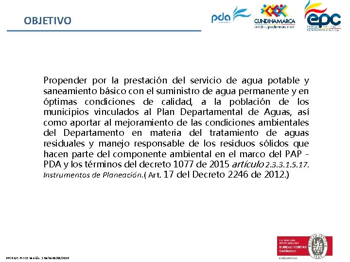 OBJETIVO Propender por la prestación del servicio de agua potable y saneamiento básico con