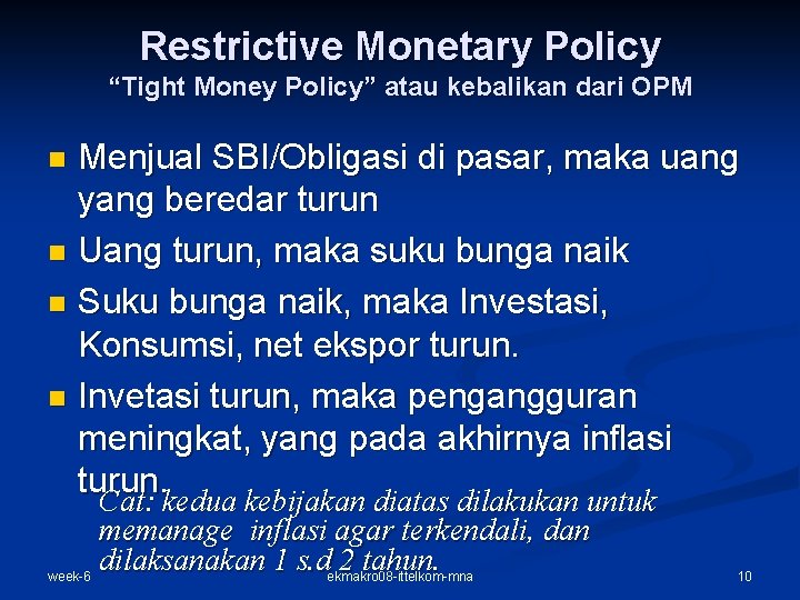 Restrictive Monetary Policy “Tight Money Policy” atau kebalikan dari OPM Menjual SBI/Obligasi di pasar,