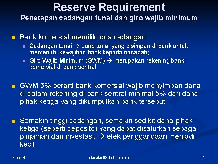 Reserve Requirement Penetapan cadangan tunai dan giro wajib minimum n Bank komersial memiliki dua
