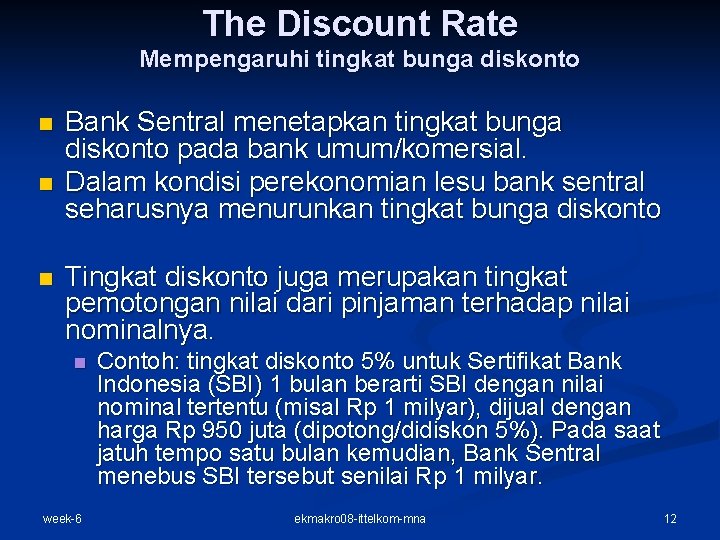 The Discount Rate Mempengaruhi tingkat bunga diskonto n n n Bank Sentral menetapkan tingkat