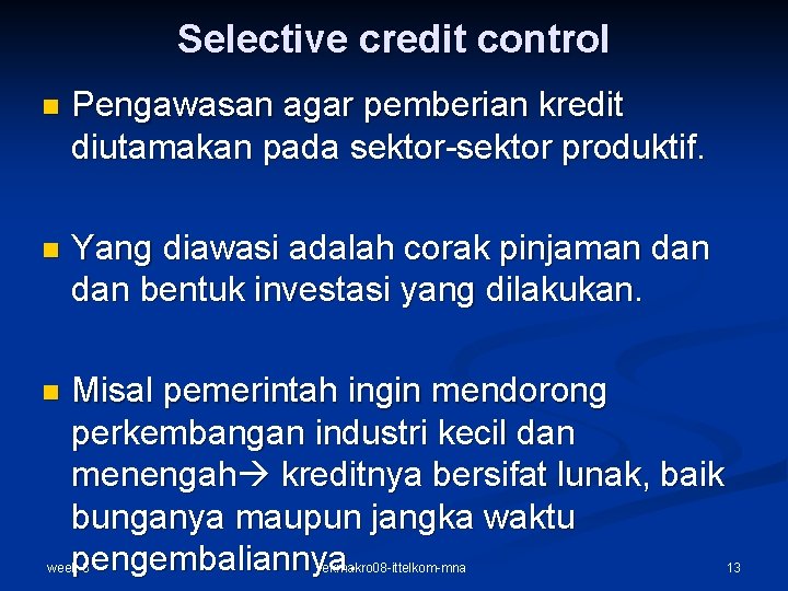 Selective credit control n Pengawasan agar pemberian kredit diutamakan pada sektor-sektor produktif. n Yang