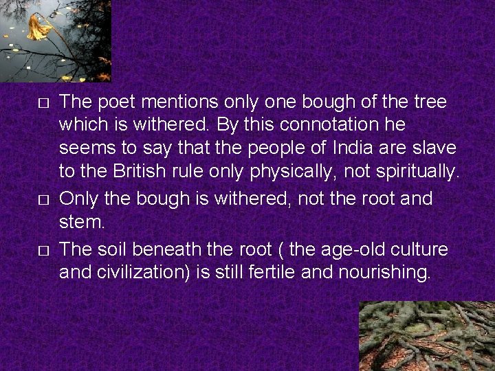 � � � The poet mentions only one bough of the tree which is