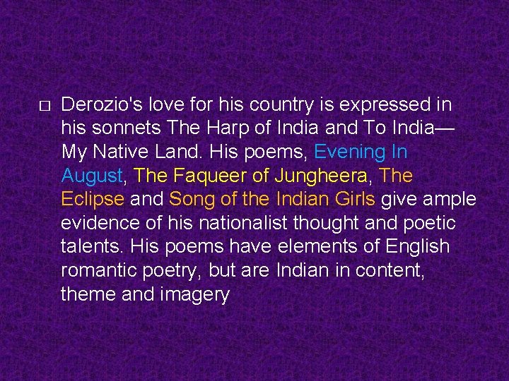 � Derozio's love for his country is expressed in his sonnets The Harp of