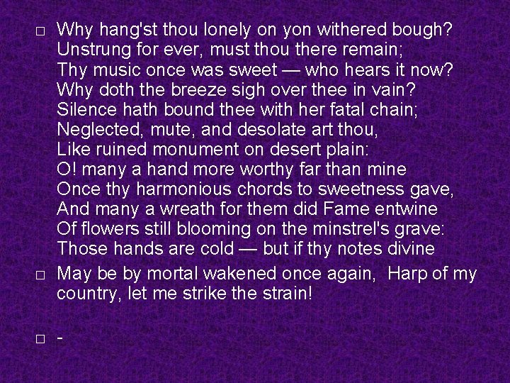 � � � Why hang'st thou lonely on yon withered bough? Unstrung for ever,
