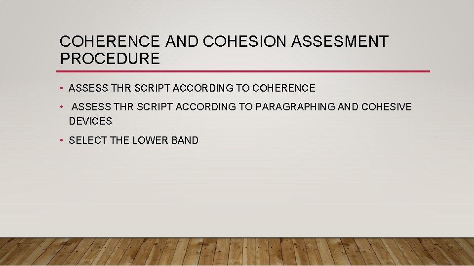 COHERENCE AND COHESION ASSESMENT PROCEDURE • ASSESS THR SCRIPT ACCORDING TO COHERENCE • ASSESS