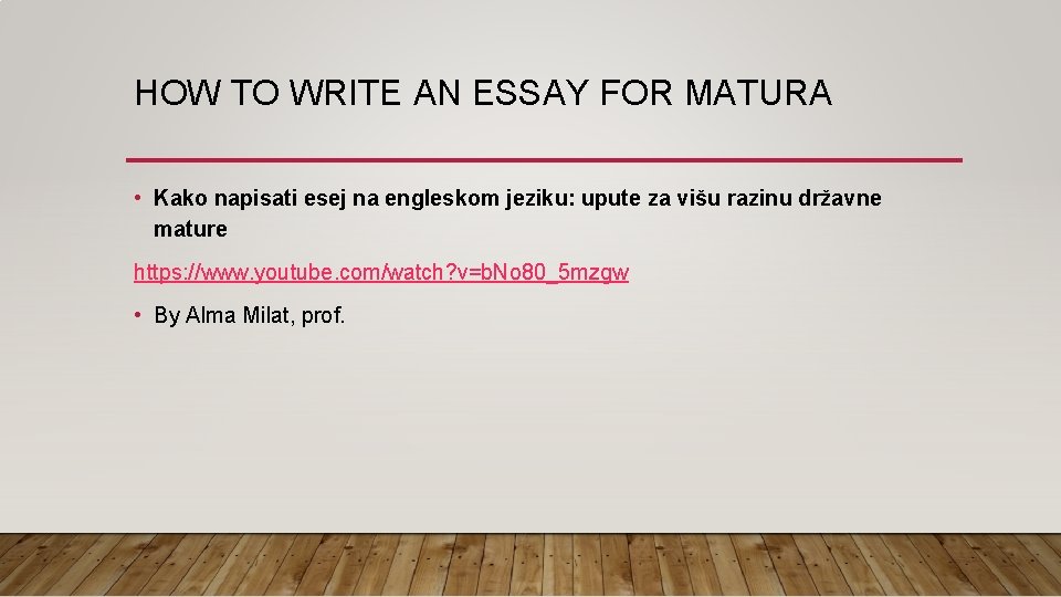 HOW TO WRITE AN ESSAY FOR MATURA • Kako napisati esej na engleskom jeziku: HOW TO WRITE AN ESSAY FOR MATURA • Kako napisati esej na engleskom jeziku: