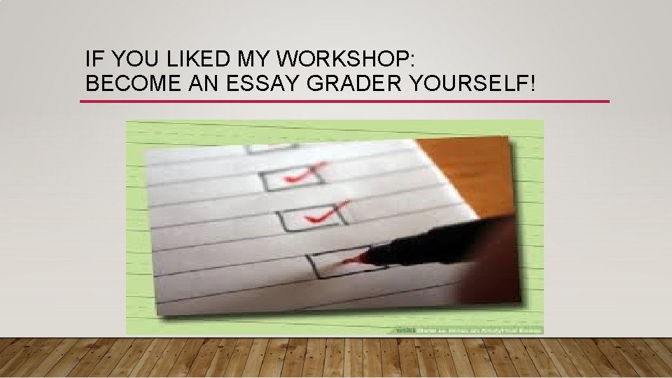 IF YOU LIKED MY WORKSHOP: BECOME AN ESSAY GRADER YOURSELF! 