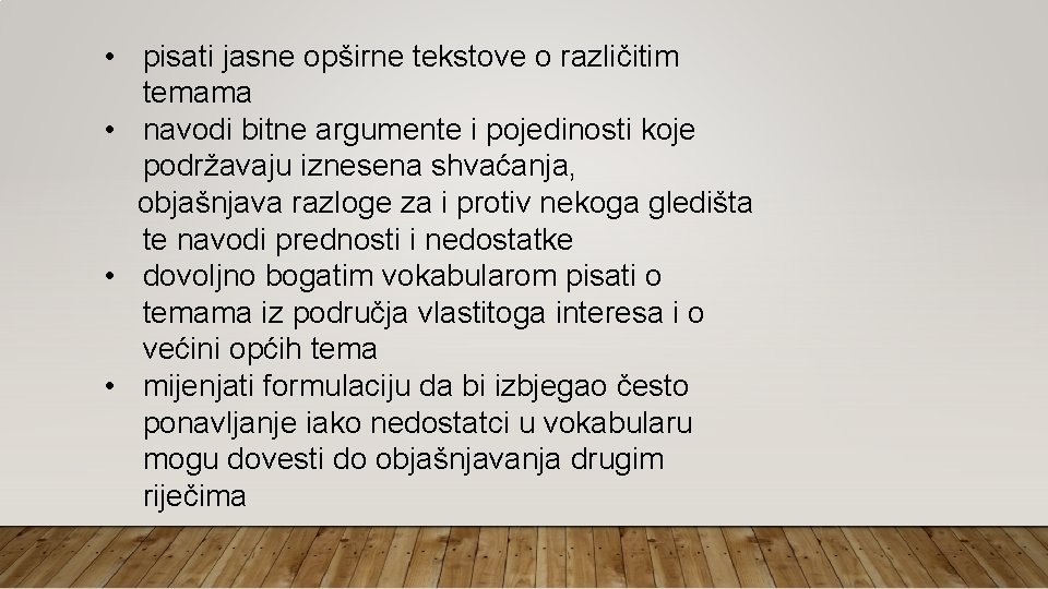  • pisati jasne opširne tekstove o različitim temama • navodi bitne argumente i