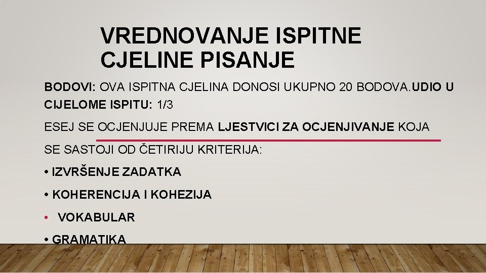 VREDNOVANJE ISPITNE CJELINE PISANJE BODOVI: OVA ISPITNA CJELINA DONOSI UKUPNO 20 BODOVA. UDIO U VREDNOVANJE ISPITNE CJELINE PISANJE BODOVI: OVA ISPITNA CJELINA DONOSI UKUPNO 20 BODOVA. UDIO U