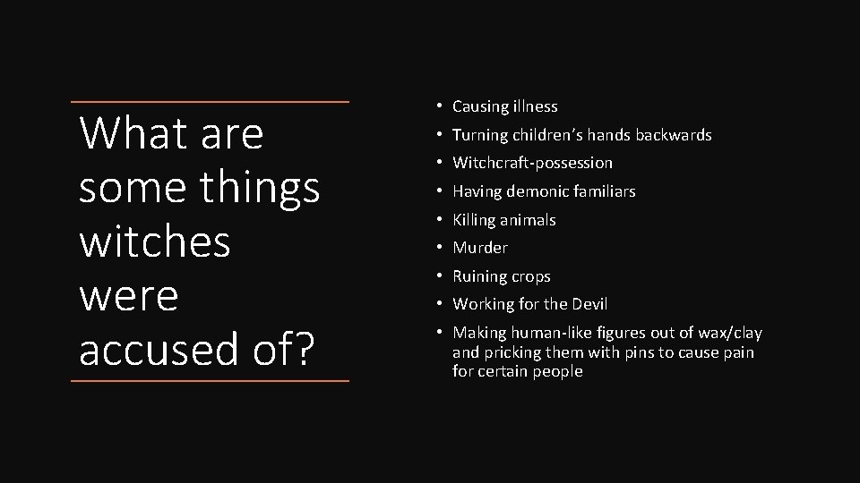 What are some things witches were accused of? • Causing illness • Turning children’s