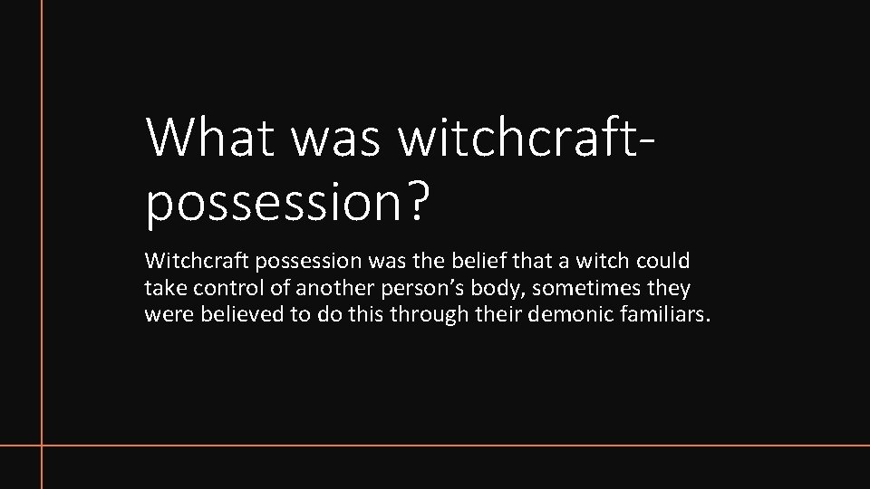 What was witchcraftpossession? Witchcraft possession was the belief that a witch could take control