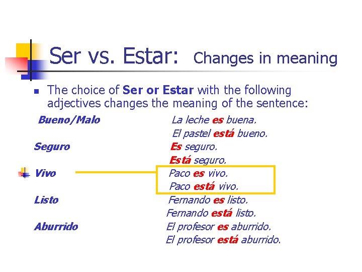 Ser vs. Estar: n Changes in meaning The choice of Ser or Estar with