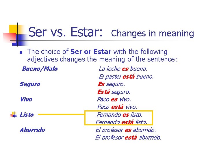 Ser vs. Estar: n Changes in meaning The choice of Ser or Estar with