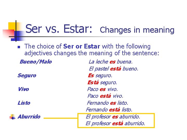 Ser vs. Estar: n Changes in meaning The choice of Ser or Estar with