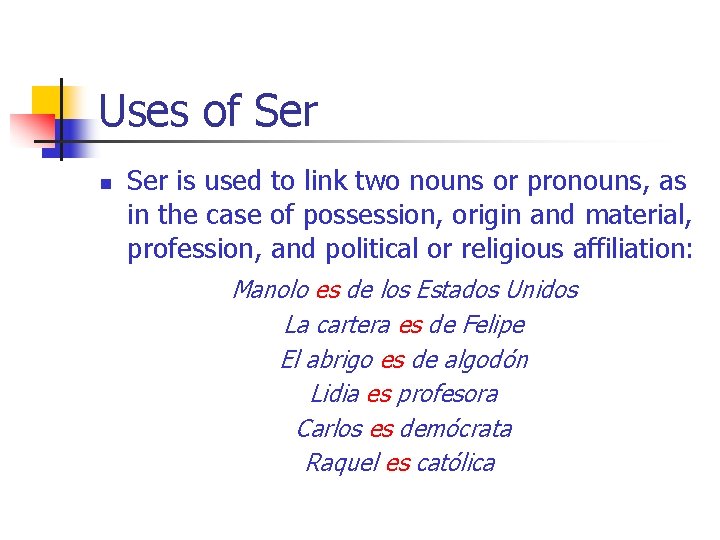 Uses of Ser n Ser is used to link two nouns or pronouns, as