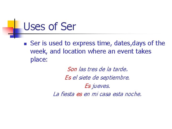 Uses of Ser n Ser is used to express time, dates, days of the