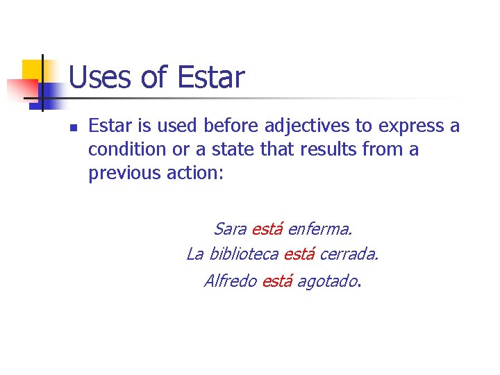 Uses of Estar n Estar is used before adjectives to express a condition or