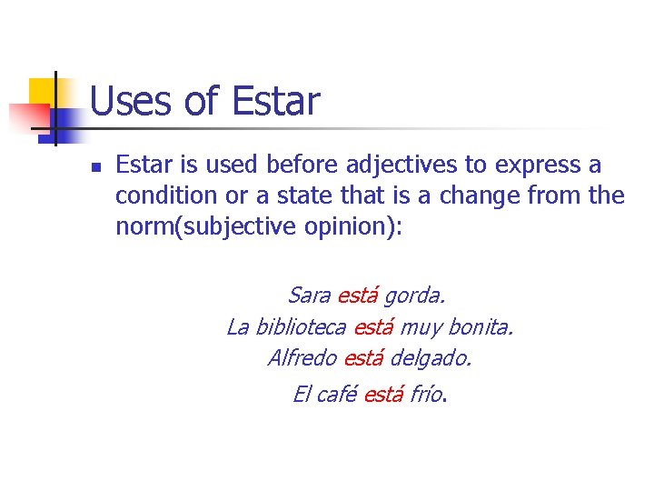 Uses of Estar n Estar is used before adjectives to express a condition or