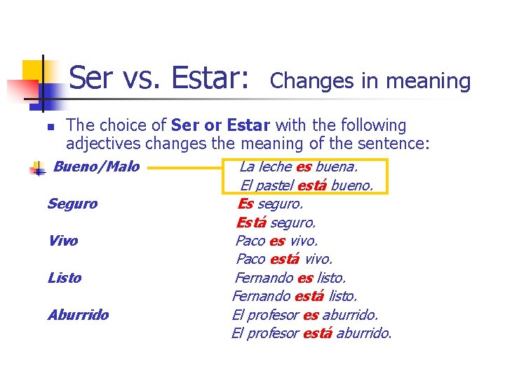 Ser vs. Estar: n Changes in meaning The choice of Ser or Estar with