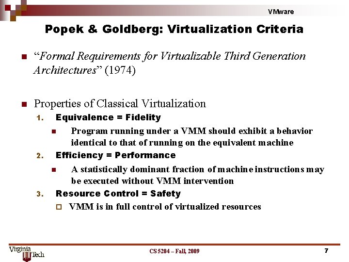 VMware Popek & Goldberg: Virtualization Criteria n “Formal Requirements for Virtualizable Third Generation Architectures” VMware Popek & Goldberg: Virtualization Criteria n “Formal Requirements for Virtualizable Third Generation Architectures”