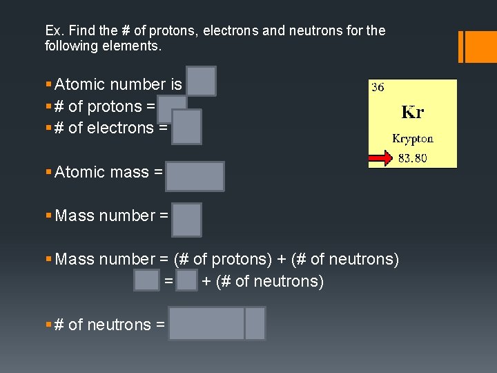 Ex. Find the # of protons, electrons and neutrons for the following elements. §