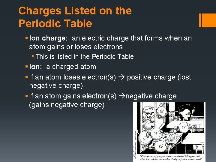 Charges Listed on the Periodic Table § Ion charge: an electric charge that forms