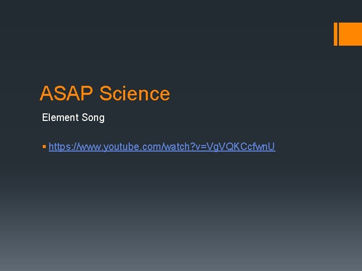 ASAP Science Element Song § https: //www. youtube. com/watch? v=Vg. VQKCcfwn. U 