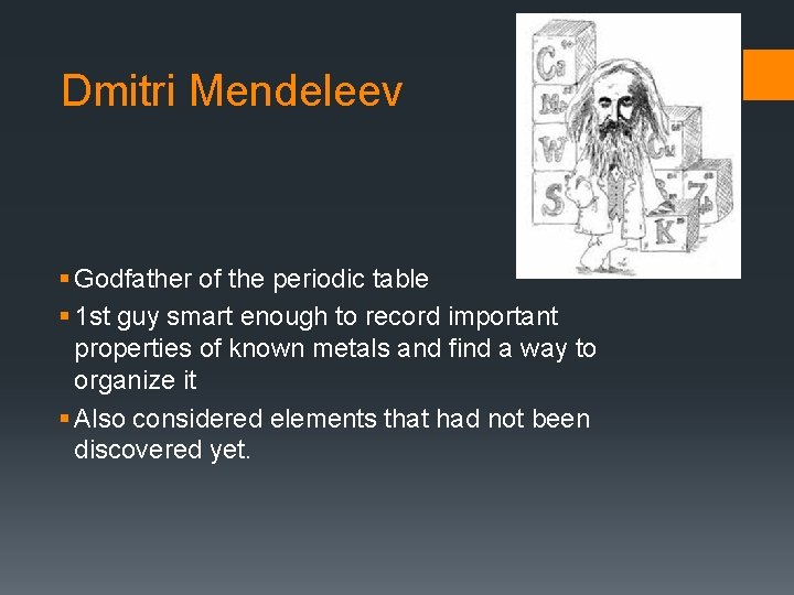 Dmitri Mendeleev § Godfather of the periodic table § 1 st guy smart enough